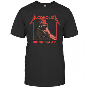 Alcoholic Drink Em All T-Shirt